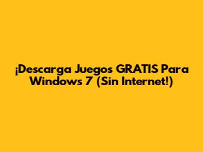 ¡Descarga Juegos GRATIS Para Windows 7 (Sin Internet!)