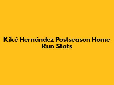  Kiké Hernández Postseason Home Run Stats