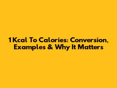 1 Kcal To Calories: Conversion, Examples & Why It Matters