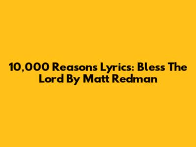 10,000 Reasons Lyrics: Bless The Lord By Matt Redman