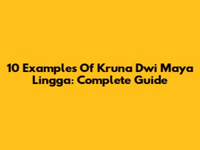 10 Examples Of Kruna Dwi Maya Lingga: Complete Guide