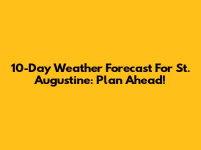 10-Day Weather Forecast For St. Augustine: Plan Ahead!