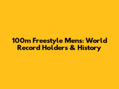 100m Freestyle Men's: World Record Holders & History