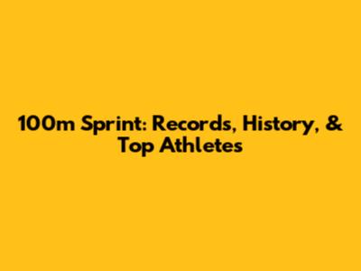 100m Sprint: Records, History, & Top Athletes