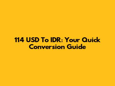 114 USD To IDR: Your Quick Conversion Guide