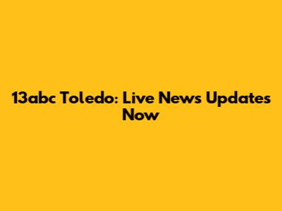 13abc Toledo: Live News Updates Now