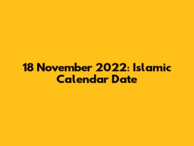 18 November 2022: Islamic Calendar Date