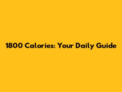1800 Calories: Your Daily Guide