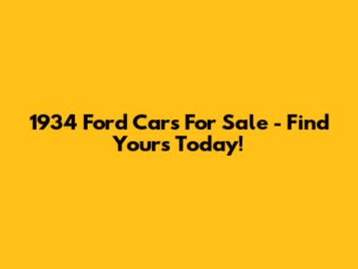1934 Ford Cars For Sale - Find Yours Today!