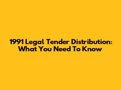 1991 Legal Tender Distribution: What You Need To Know