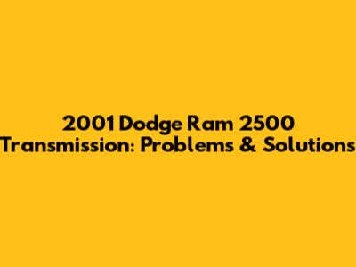 2001 Dodge Ram 2500 Transmission: Problems & Solutions