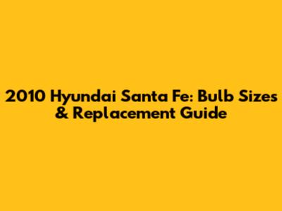 2010 Hyundai Santa Fe: Bulb Sizes & Replacement Guide