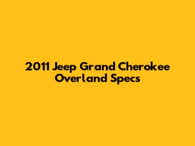 2011 Jeep Grand Cherokee Overland Specs