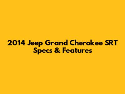 2014 Jeep Grand Cherokee SRT Specs & Features