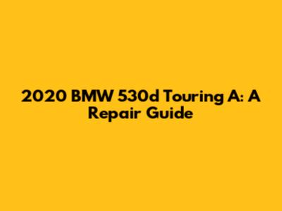 2020 BMW 530d Touring A: A Repair Guide