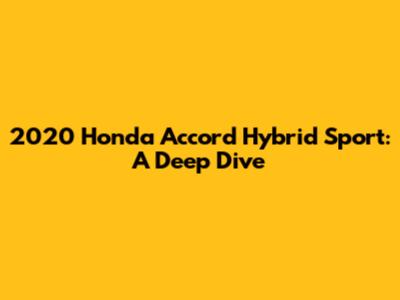 2020 Honda Accord Hybrid Sport: A Deep Dive
