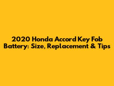 2020 Honda Accord Key Fob Battery: Size, Replacement & Tips