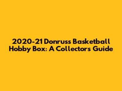 2020-21 Donruss Basketball Hobby Box: A Collector's Guide