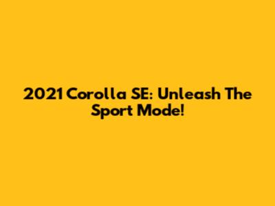2021 Corolla SE: Unleash The Sport Mode!