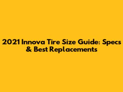2021 Innova Tire Size Guide: Specs & Best Replacements