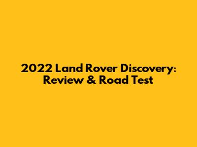 2022 Land Rover Discovery: Review & Road Test