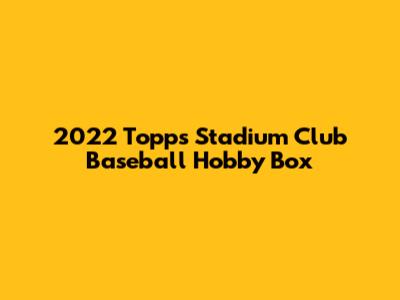 2022 Topps Stadium Club Baseball Hobby Box