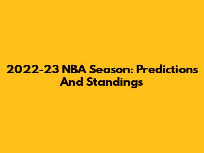 2022-23 NBA Season: Predictions And Standings