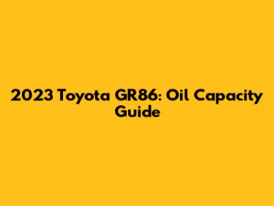 2023 Toyota GR86: Oil Capacity Guide
