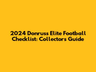 2024 Donruss Elite Football Checklist: Collectors Guide