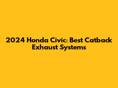 2024 Honda Civic: Best Catback Exhaust Systems