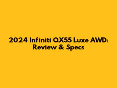 2024 Infiniti QX55 Luxe AWD: Review & Specs