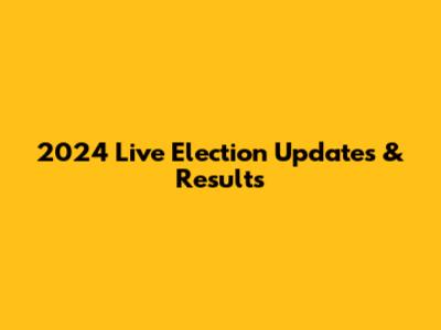 2024 Live Election Updates & Results