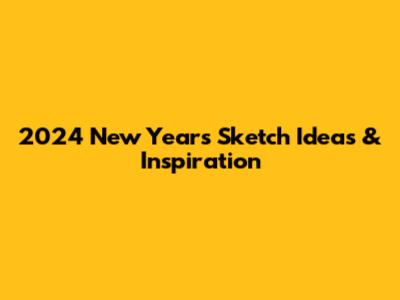 2024 New Year's Sketch Ideas & Inspiration