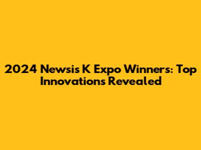 2024 Newsis K Expo Winners: Top Innovations Revealed