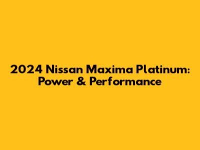 2024 Nissan Maxima Platinum: Power & Performance