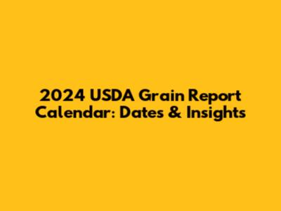 2024 USDA Grain Report Calendar: Dates & Insights