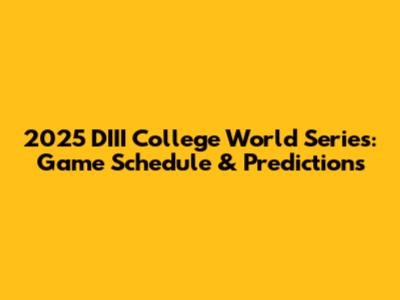 2025 DIII College World Series: Game Schedule & Predictions