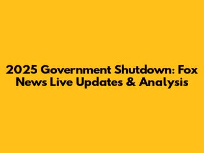 2025 Government Shutdown: Fox News Live Updates & Analysis