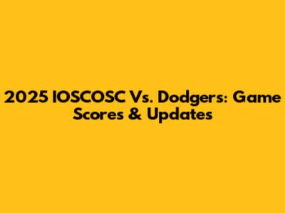 2025 IOSCOSC Vs. Dodgers: Game Scores & Updates
