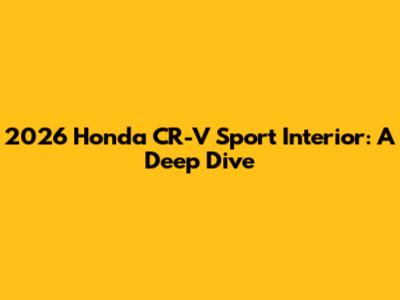 2026 Honda CR-V Sport Interior: A Deep Dive