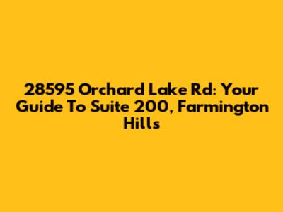 28595 Orchard Lake Rd: Your Guide To Suite 200, Farmington Hills