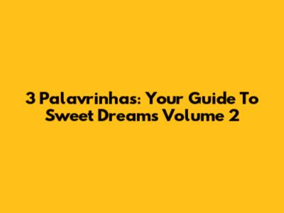 3 Palavrinhas: Your Guide To Sweet Dreams Volume 2