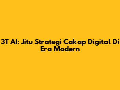 3T AI: Jitu Strategi Cakap Digital Di Era Modern