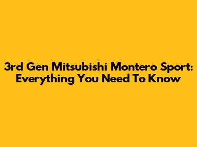 3rd Gen Mitsubishi Montero Sport: Everything You Need To Know
