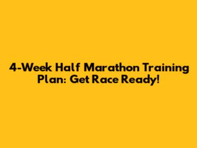 4-Week Half Marathon Training Plan: Get Race Ready!