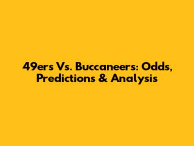 49ers Vs. Buccaneers: Odds, Predictions & Analysis