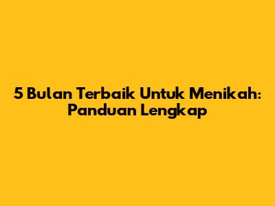 5 Bulan Terbaik Untuk Menikah: Panduan Lengkap