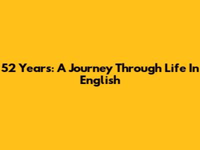 52 Years: A Journey Through Life In English