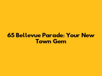 65 Bellevue Parade: Your New Town Gem