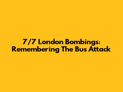 7/7 London Bombings: Remembering The Bus Attack